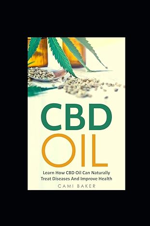 cbd oil learn how cbd oil can naturally treat diseases and improve health cami baker 1st edition cami baker