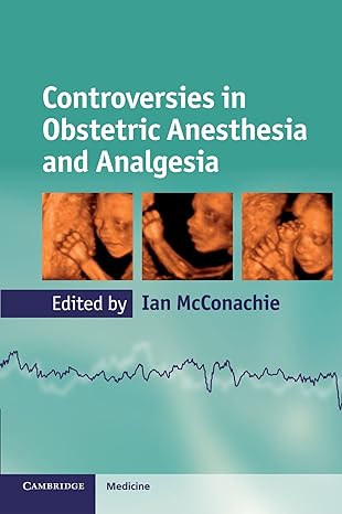 controversies in obstetric anesthesia and analgesia edited by ian mcconachie cambridge medicine 1st edition