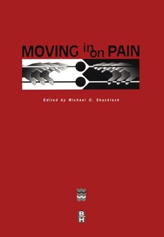 moving on pain edited by michael o shacklock 33 1st edition michael shacklock facp mappsc dipphysio