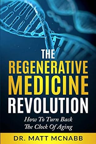 the regenerative medicine revolution how to turn back the clock of aging 1st edition dr matt mcnabb