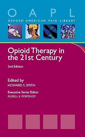 Oapl Oxford American Pain Library Opioid Therapy In The 21st Century   Edited By Howard S Smith Executive Series Editor Russell K Portenoy