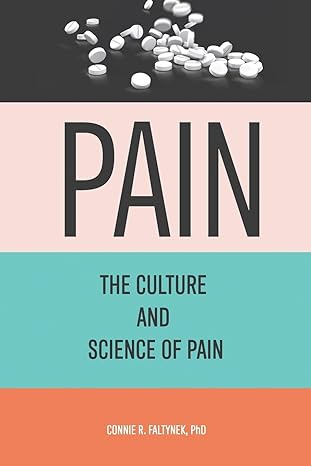 pain the culture and science of pain 1st edition connie r faltynek 1088245234, 978-1088245231