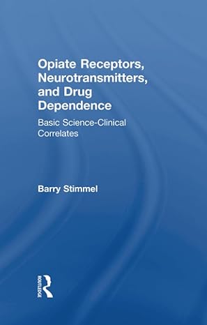 opiate receptors neurotransmitters and drug dependence 1st edition barry stimmel 1138873098, 978-1138873094