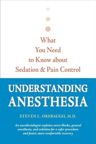 what you need to know about sedation and pain control understanding anesthesia steven l orebaugh m d an