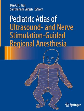 pediatric atlas of ultrasound and nerve stimulation guided regional anesthesia 1st edition ban c h tsui