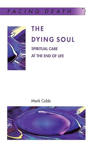 the dying soul spiritual care at the end of life 1st edition mark cobb 0335200532, 978-0335200535