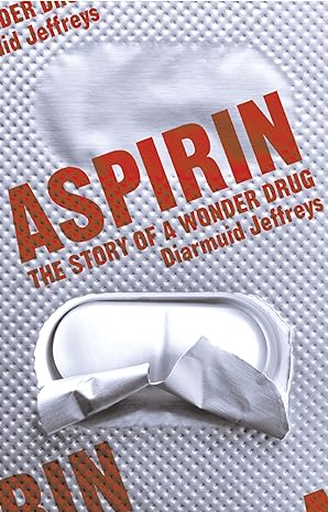 aspirin the remarkable story of a wonderdrug 1st edition diarmuid jeffreys 074757443x, 978-0747574439