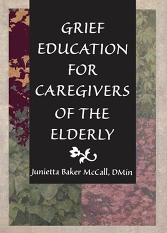 grief education for caregivers of the elderly 1st edition harold g koenig ,junietta b mccall 0789004992,