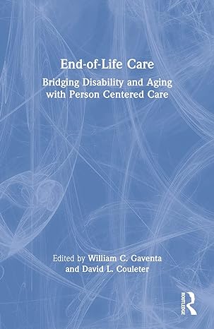 end of life care bridging disability and aging with person centered care 1st edition william c gaventa ,david