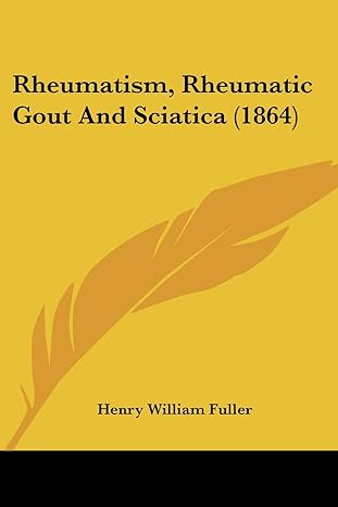 rheumatism rheumatic gout and sciatica 1st edition henry william fuller 1437141048, 978-1437141047