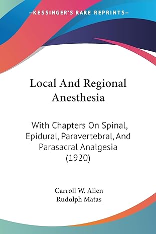 Local And Regional Anesthesia With Chapters On Spinal Epidural Paravertebral And Parasacral Analgesia