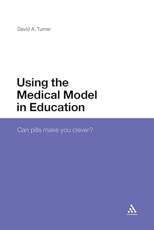 using the medical model in education can pills make you clever 1st edition david a turner 1441104275,