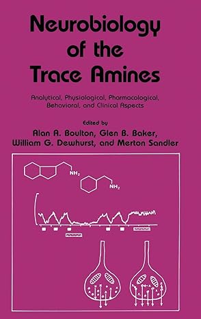 neurobiology of the trace amines analytical physiological pharmacological behavioral and clinical aspects 1st
