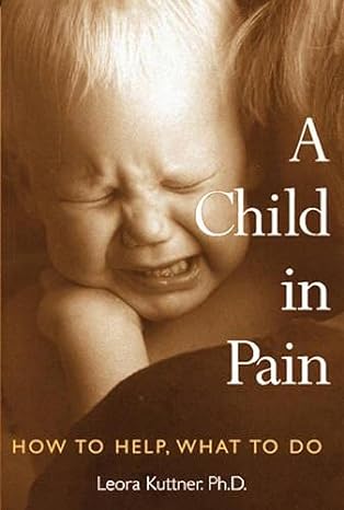 a child in pain how to help what to do 1st edition ph d leora kuttner 1845901193, 978-1845901196