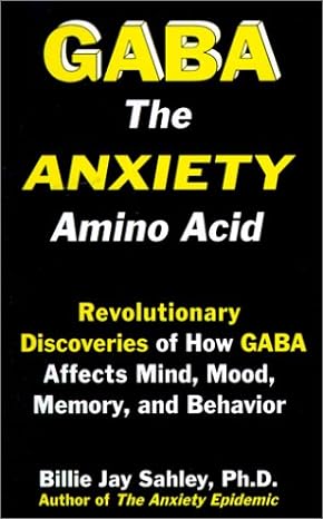 gaba the anxiety amino acid revolutionary discoveries of how gaba affects mind mood memory and behavior