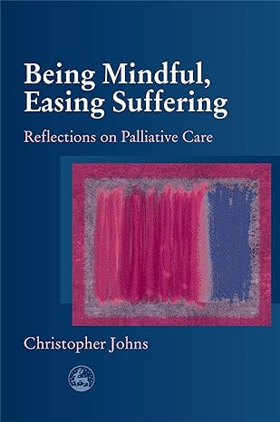 being mindful easing suffering 1st edition christopher johns 1843102129, 978-1843102120