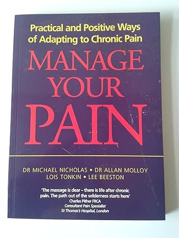 practical and positive ways of adapting to chronic pain manage your pain dr michael nicholas dr allan molloy