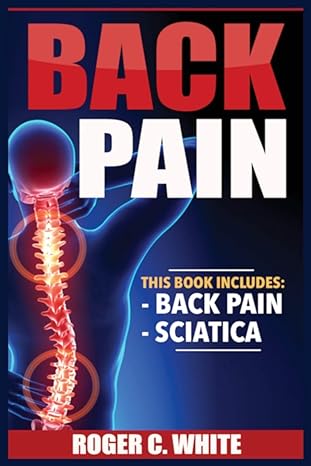 back pain back pain sciatica 1st edition roger c white 8293791330, 978-8293791331