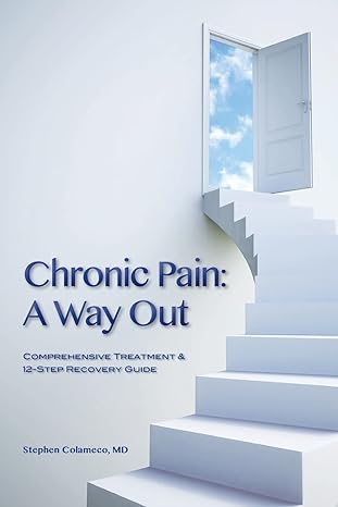 chronic pain a way out 1st edition stephen colameco md ,kemm sarver 1477513949, 978-1477513941