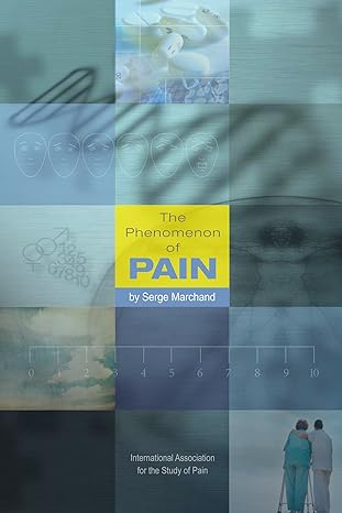 6780 the phenomenon of pain by serge marchand 4 5 6789 10 international association for the study of pain 1st