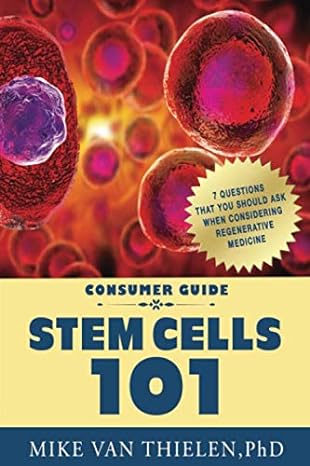stem cells 101 7 key questions to ask when considering stem cell therapy 1st edition mike van thielen phd