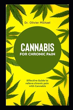 cannabis for chronic pain effective guide to relieve chronic pain with cannabis 1st edition dr olivier