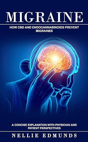 migraine how cbd and endocannabinoids prevent migraines 1st edition nellie edmunds 1774859637, 978-1774859636