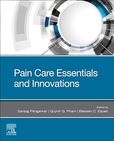 pain care essentials and innovations 1st edition sanjog pangarkar md ,quynh g pham md ,blessen c eapen md