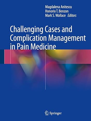 challenging cases and complication management in pain medicine 1st edition magdalena anitescu ,honorio t