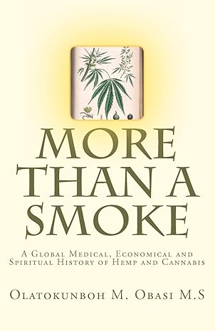 more than a smoke a global medical economical and spiritual history of hemp and cannabis 1st edition