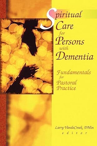 spiritual care for persons with dementia 1st edition larry van de creek 0789013967, 978-0789013965