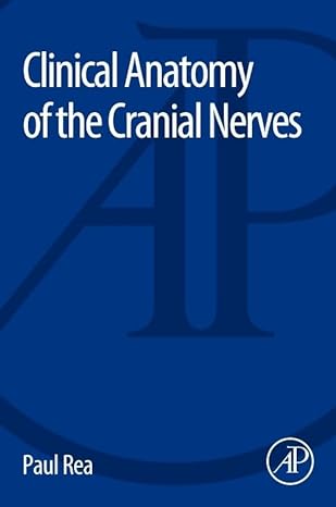 clinical anatomy of the cranial nerves 1st edition paul rea 0128008989, 978-0128008980