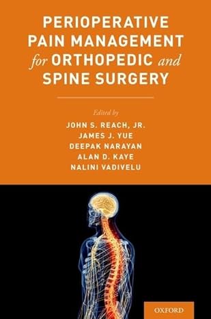 perioperative pain management for orthopedic and spine surgery 1st edition john reach ,james j yue ,deepak