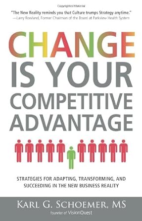 change is your competitive advantage strategies for adapting transforming and succeeding in the new business