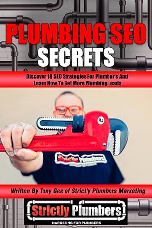 plumbing seo secrets discover 18 seo strategies for plumbers and learn how to get more plumbing leads written