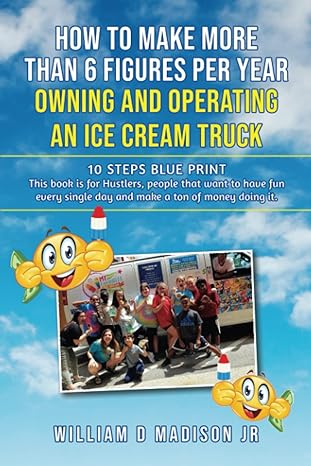 how to make more than 6 figures per year owning and operating an ice cream truck 10 steps blue print this