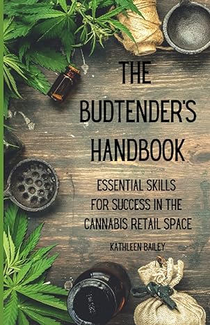 the budtenders handbook essential skills for success in the cannabis retail space 1st edition kathleen bailey