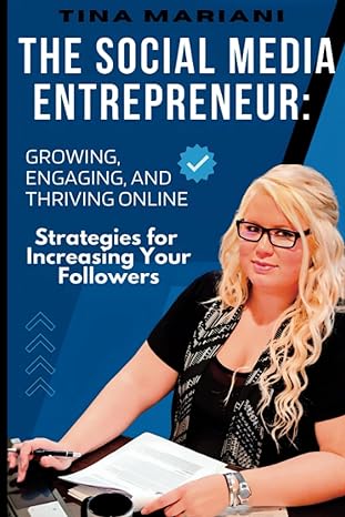 the social media entrepreneur growing engaging and thriving online 1st edition tina mariani b0cfcyt1jm,