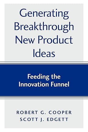 generating breakthrough new product ideas feeding the innovation funnel 1st edition robert g cooper ,scott j