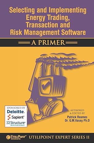 selecting and implementing energy trading transaction and risk management software a primer 1st edition