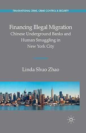 financing illegal migration chinese underground banks and human smuggling in new york city 1st edition linda