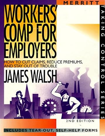 workers comp for employers how to cut claims reduce premiums and stay out of trouble 2nd edition james walsh