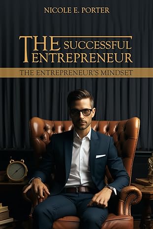 the successful entrepreneur the entrepreneurs mindset 1st edition nicole e porter b0cztr9rz3, 979-8861630436