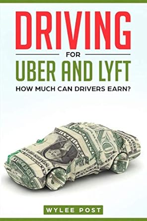 driving for uber and lyft how much can drivers earn 1st edition wylee post 1686587414, 978-1686587412