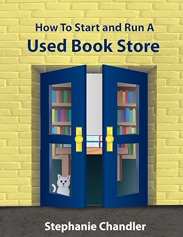 how to start and run a used book store stephanie chandler 1st edition stephanie chandler 1935953001,