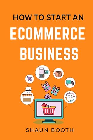 how to start an ecommerce business 1st edition shaun booth b0cczv6f7y, 979-8854257107