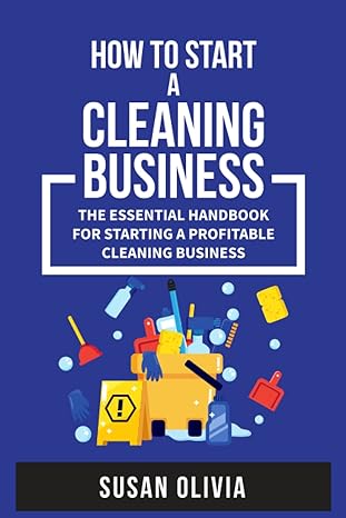 how to start a cleaning business the essential handbook for starting a profitable cleaning business 1st