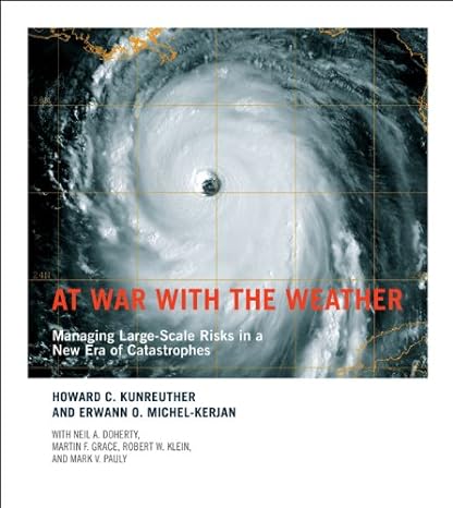 at war with the weather managing large scale risks in a new era of catastrophes 1st edition howard c