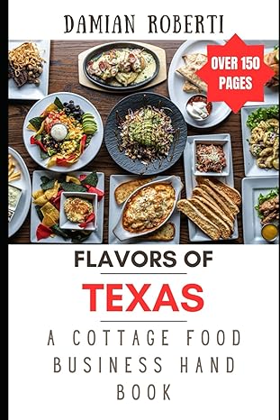 flavors of texas a cottage food business handbook 1st edition damian roberti b0czptgwvm, 979-8321695593