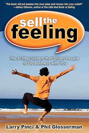 sell the feeling the 6 step system that drives people to do business with you 1st edition larry pinci ,phil